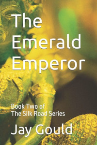 The Emerald Emperor: Book Two Of The Silk Road Series