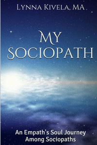My Sociopath: An Empath's Soul Journey Among Sociopaths