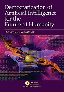 Democratization of Artificial Intelligence for the Future of Humanity - Paperback Democratization of Artificial Intelligence for the Future of Humanity - Paperback
