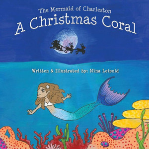 The Mermaid Of Charleston: A Christmas Coral The Mermaid Of Charleston: A Christmas Coral