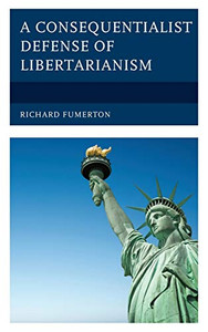 A Consequentialist Defense of Libertarianism A Consequentialist Defense of Libertarianism