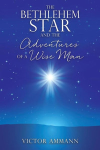 The Bethlehem Star And The Adventuires Of A Wise Man The Bethlehem Star And The Adventuires Of A Wise Man