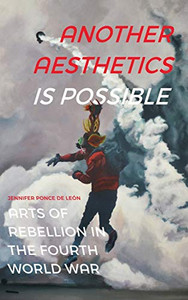 Another Aesthetics Is Possible: Arts of Rebellion in the Fourth World War (Dissident Acts) - Hardcover Another Aesthetics Is Possible: Arts of Rebellion in the Fourth World War (Dissident Acts) - Hardcover
