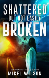 Shattered But Not Easily Broken (The Shattered Series)
