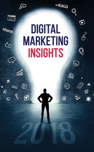 Digital Marketing Insights 2018 Digital Marketing Insights 2018