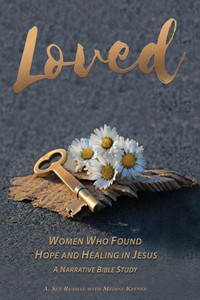 Loved: Women Who Found Hope And Healing In Jesus Loved: Women Who Found Hope And Healing In Jesus