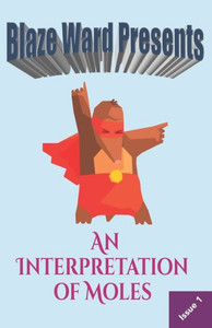 An Interpretation Of Moles (Blaze Ward Presents) An Interpretation Of Moles (Blaze Ward Presents)