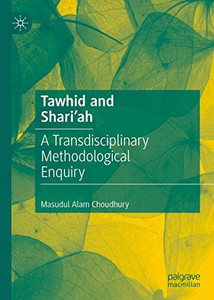 Tawhid and Shari'ah: A Transdisciplinary Methodological Enquiry Tawhid and Shari'ah: A Transdisciplinary Methodological Enquiry