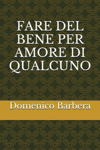 Fare Del Bene Per Amore Di Qualcuno (Italian Edition) Fare Del Bene Per Amore Di Qualcuno (Italian Edition)