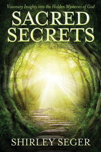 Sacred Secrets: Visionary Insights Into The Hidden Mysteries Of God Sacred Secrets: Visionary Insights Into The Hidden Mysteries Of God