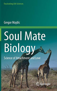 Soul Mate Biology: Science of attachment and love (Fascinating Life Sciences) Soul Mate Biology: Science of attachment and love (Fascinating Life Sciences)