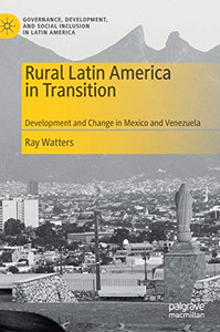 Rural Latin America in Transition: Development and Change in Mexico and Venezuela (Governance, Development, and Social Inclusion in Latin America) Rural Latin America in Transition: Development and Change in Mexico and Venezuela (Governance, Development, and Social Inclusion in Latin America)