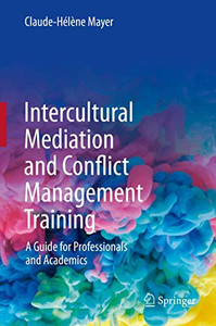 Intercultural Mediation and Conflict Management Training: A Guide for Professionals and Academics Intercultural Mediation and Conflict Management Training: A Guide for Professionals and Academics