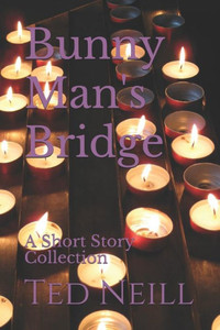 Bunny Man's Bridge: A Short Story Collection