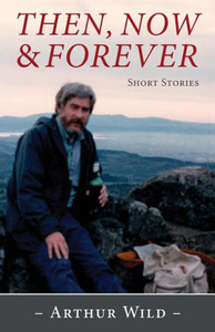 Then, Now And Forever: Short Stories Then, Now And Forever: Short Stories