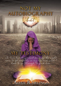 Not My Autobiography But My Testimony Not My Autobiography But My Testimony
