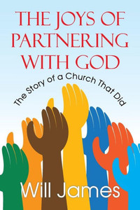 The Joys Of Partnering With God: The Story Of A Church That Did The Joys Of Partnering With God: The Story Of A Church That Did