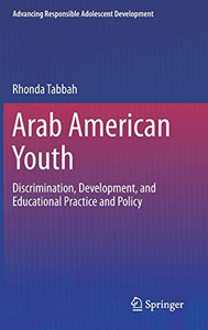 Arab American Youth: Discrimination, Development, and Educational Practice and Policy (Advancing Responsible Adolescent Development)