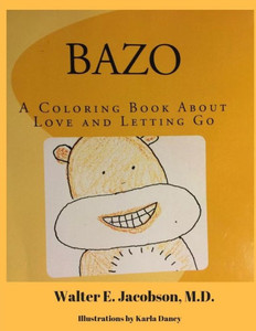 Bazo: A Coloring Book About Love And Letting Go Bazo: A Coloring Book About Love And Letting Go