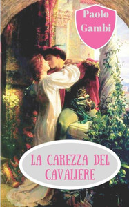 La Carezza Del Cavaliere (Italian Edition) La Carezza Del Cavaliere (Italian Edition)