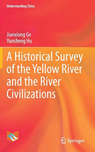 A Historical Survey of the Yellow River and the River Civilizations (Understanding China) A Historical Survey of the Yellow River and the River Civilizations (Understanding China)