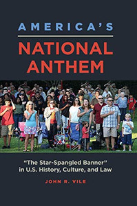 America's National Anthem: "The Star-Spangled Banner" in U.S. History, Culture, and Law
