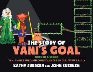 The Story Of Yani's Goal: Yani Thinks Through Consequences To Deal With A Bully