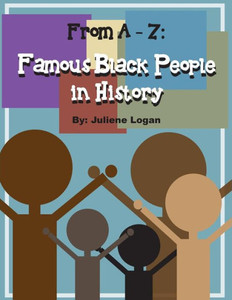 From A - Z: Famous Black People In History From A - Z: Famous Black People In History