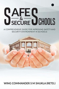 Safe And Secure Schools: A Comprehensive Guide For Improving Safety And Security Environment In Schools