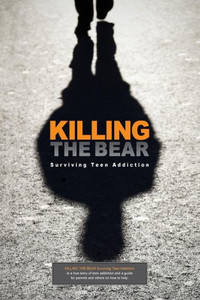 Killing The Bear: Surviving Teen Addiction