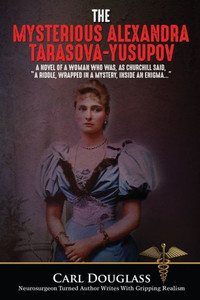 The Mysterious Alexandra Tarasova-Yusupov: A Novel Of A Woman Who Was, As Churchill Said, A Riddle, Wrapped In A Mystery, Inside An Enigma
(Alexandra;Yusupov;Russia;Tzar;Pirates) The Mysterious Alexandra Tarasova-Yusupov: A Novel Of A Woman Who Was, As Churchill Said, A Riddle, Wrapped In A Mystery, Inside An Enigma
(Alexandra;Yusupov;Russia;Tzar;Pirates)
