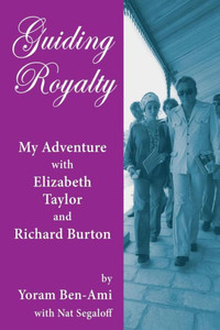 Guiding Royalty: My Adventure With Elizabeth Taylor And Richard Burton Guiding Royalty: My Adventure With Elizabeth Taylor And Richard Burton
