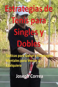 Estrategias De Tenis Para Singles Y Dobles: Tacticas Para Ganar Y Estrategias Mentales Para Vencer A Cualquiera (Spanish Edition) Estrategias De Tenis Para Singles Y Dobles: Tacticas Para Ganar Y Estrategias Mentales Para Vencer A Cualquiera (Spanish Edition)