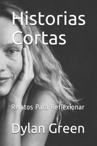 Historias Cortas: Relatos Para Reflexionar (Spanish Edition) Historias Cortas: Relatos Para Reflexionar (Spanish Edition)
