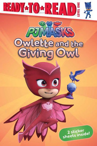 Owlette And The Giving Owl: Ready-To-Read Level 1 (Pj Masks) Owlette And The Giving Owl: Ready-To-Read Level 1 (Pj Masks)