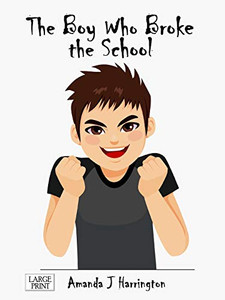 The Boy Who Broke the School Large Print The Boy Who Broke the School Large Print