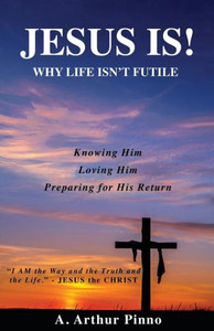 Jesus Is! Why Life Isn'T Futile Jesus Is! Why Life Isn'T Futile