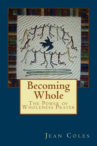 Becoming Whole: The Power Of Wholeness Prayer Becoming Whole: The Power Of Wholeness Prayer