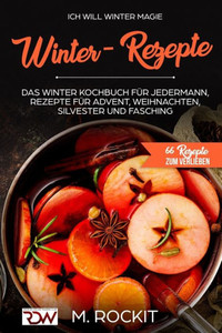 Ich Will - Winter Magie: 66 Rezepte Zum Verlieben (German Edition)