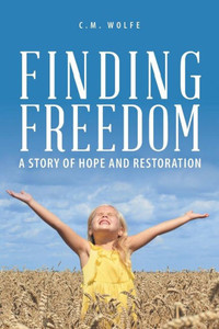 Finding Freedom: A Story Of Hope And Restoration