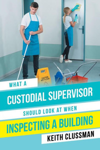 What A Custodial Supervisor Should Look At When Inspecting A Building