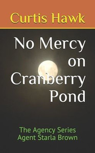 No Mercy On Cranberry Pond: The Agency Series Agent Starla Brown No Mercy On Cranberry Pond: The Agency Series Agent Starla Brown