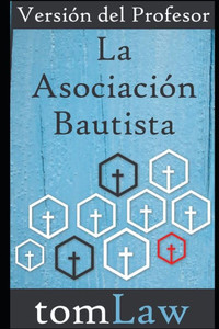 La Asociación Bautista: Versión Del Profesor (Spanish Edition) La Asociación Bautista: Versión Del Profesor (Spanish Edition)