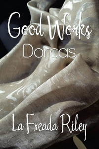 Good Works: Dorcas Good Works: Dorcas