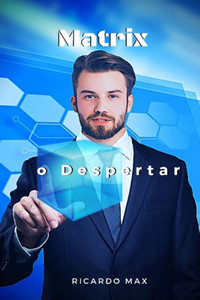 Matrix O Despertar: Saindo Da Matrix (Portuguese Edition) Matrix O Despertar: Saindo Da Matrix (Portuguese Edition)