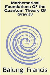 Mathematical Foundation Of The Quantum Theory Of Gravity (Beyond Einstein) Mathematical Foundation Of The Quantum Theory Of Gravity (Beyond Einstein)