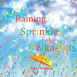 Raining Sprinkles And Polka-Dots Raining Sprinkles And Polka-Dots
