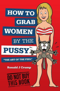 How To Grab Women By The Pussy: "The Art Of The Feel"
