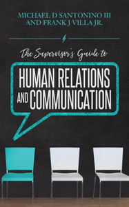 The Supervisor's Guide To Human Relations And Communication