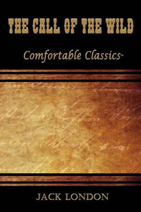 The Call Of The Wild: Comfortable Classics The Call Of The Wild: Comfortable Classics